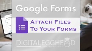 Google Forms - Attache Files to Forms